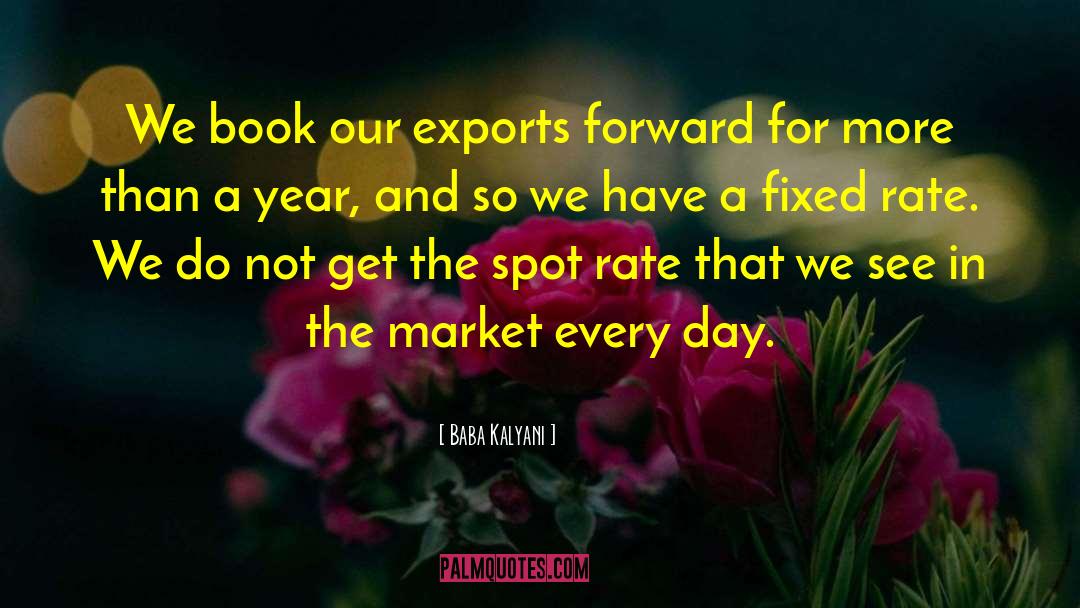 Baba Kalyani Quotes: We book our exports forward