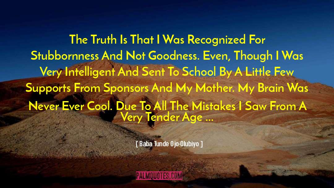 Baba Tunde Ojo-Olubiyo Quotes: The Truth Is That I