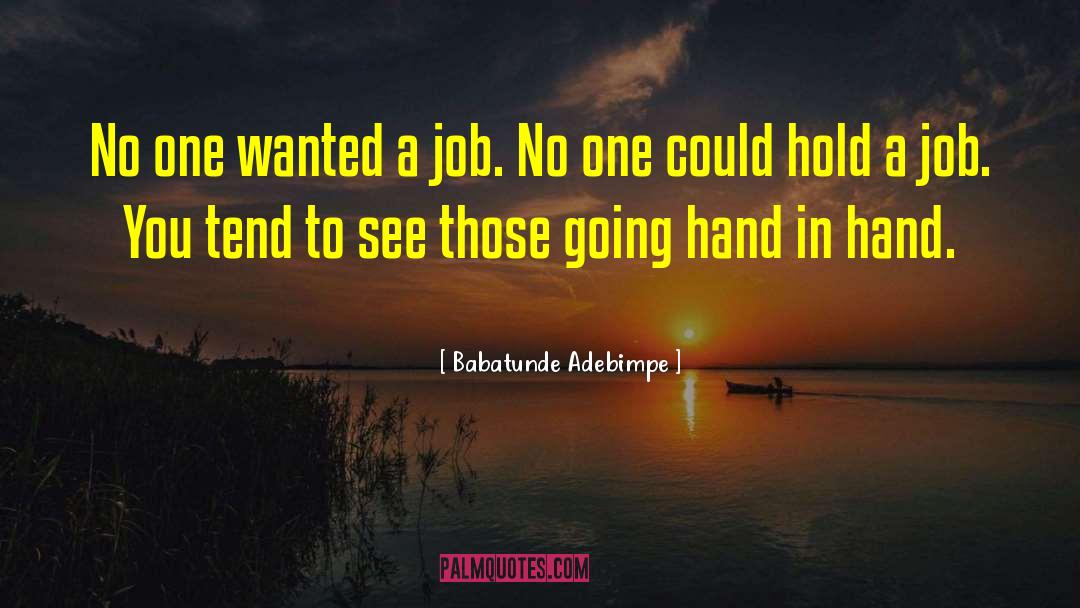 Babatunde Adebimpe Quotes: No one wanted a job.