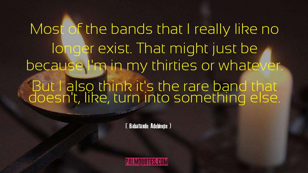 Babatunde Adebimpe Quotes: Most of the bands that