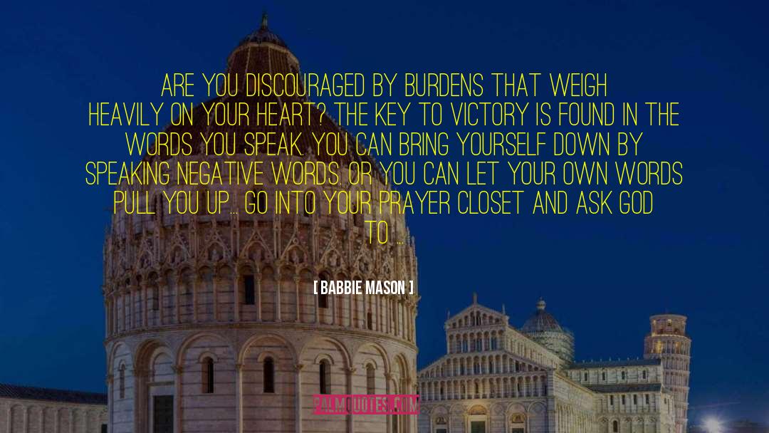 Babbie Mason Quotes: Are you discouraged by burdens