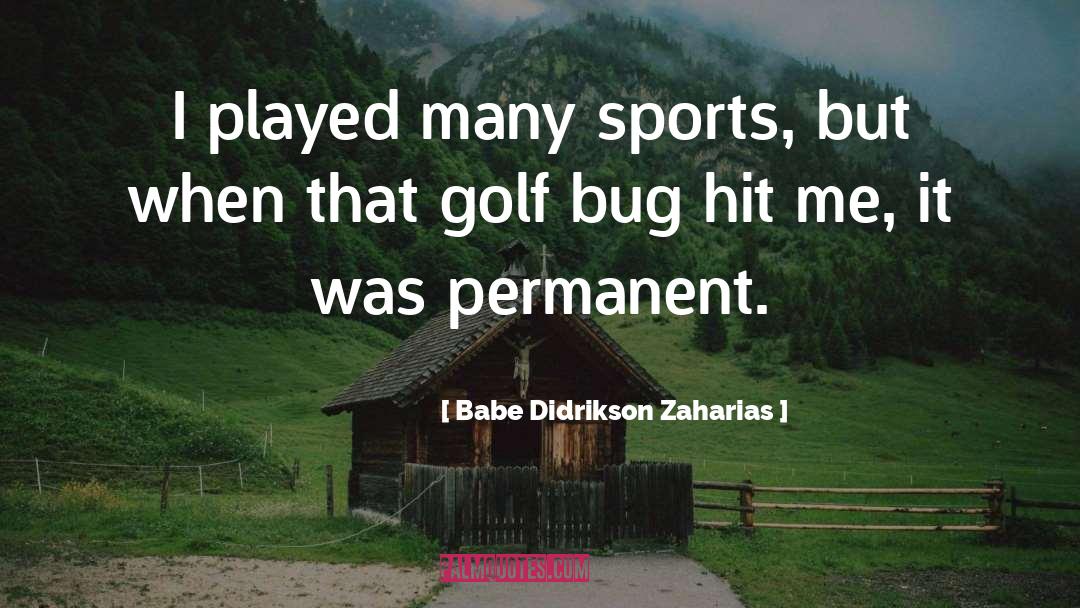 Babe Didrikson Zaharias Quotes: I played many sports, but