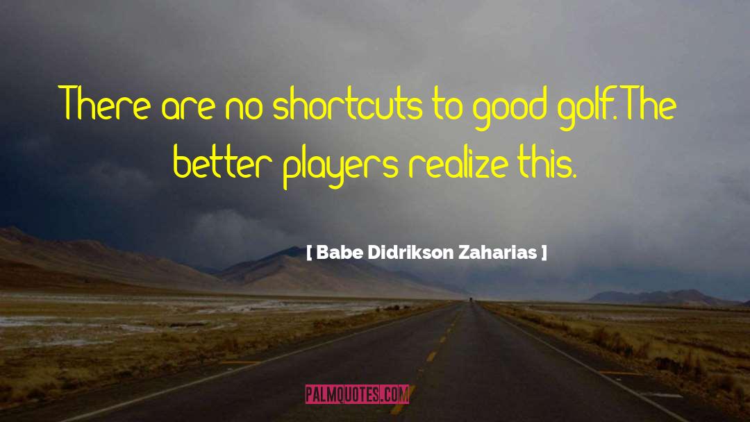 Babe Didrikson Zaharias Quotes: There are no shortcuts to