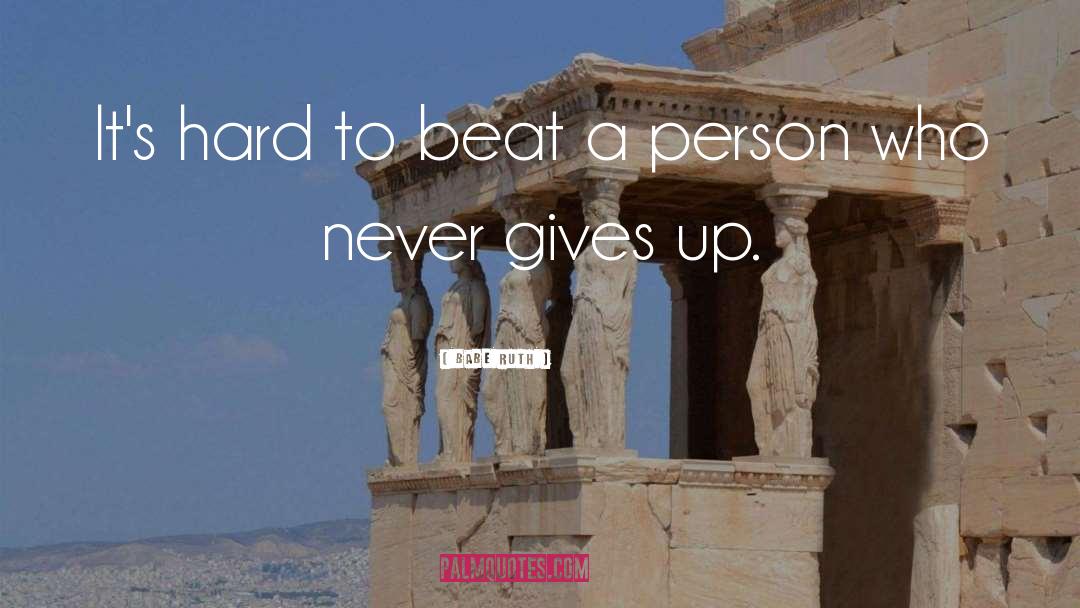 Babe Ruth Quotes: It's hard to beat a
