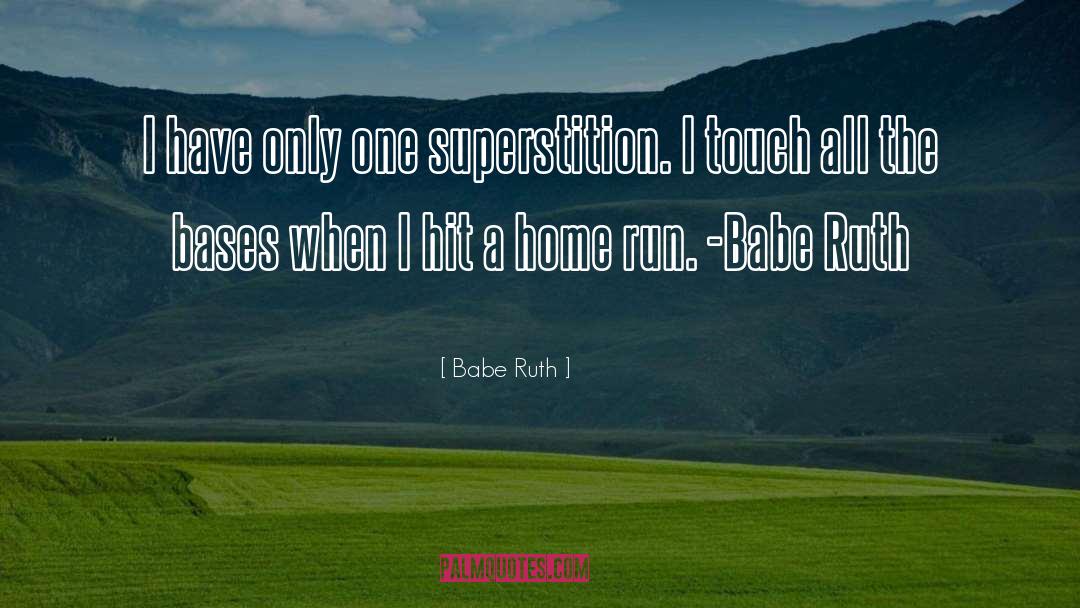 Babe Ruth Quotes: I have only one superstition.