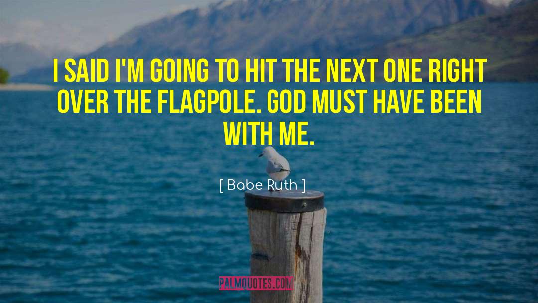 Babe Ruth Quotes: I said I'm going to