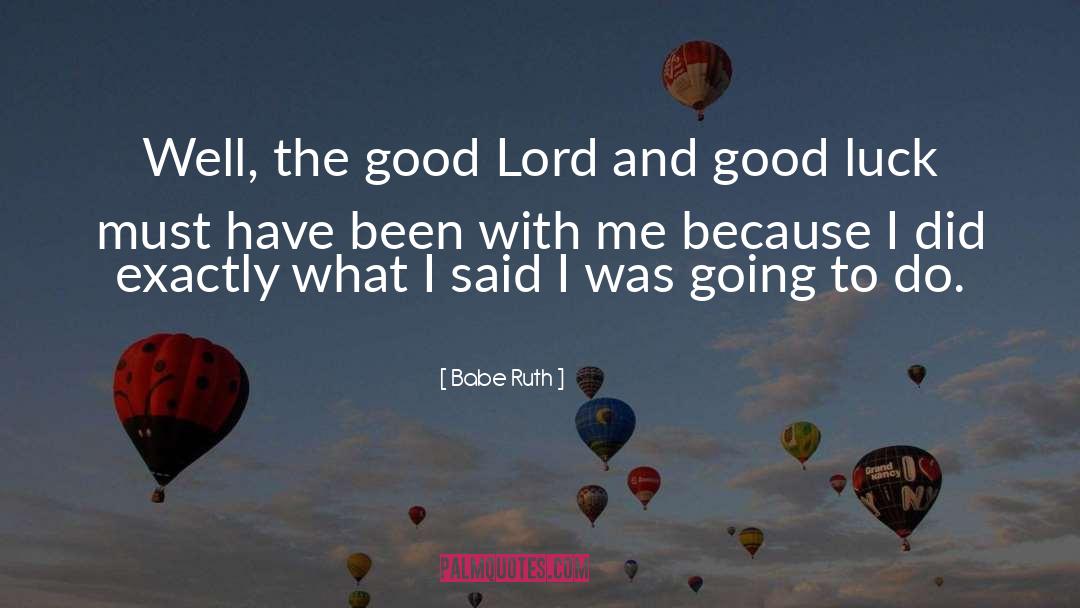 Babe Ruth Quotes: Well, the good Lord and