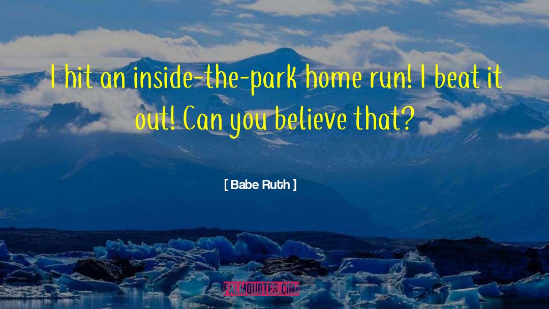 Babe Ruth Quotes: I hit an inside-the-park home