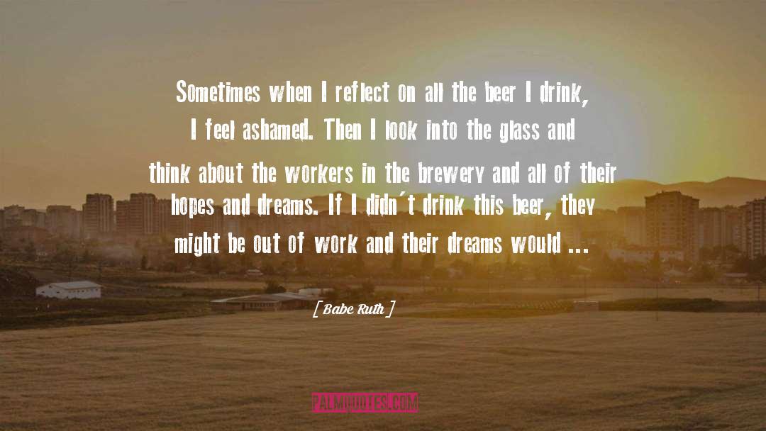 Babe Ruth Quotes: Sometimes when I reflect on