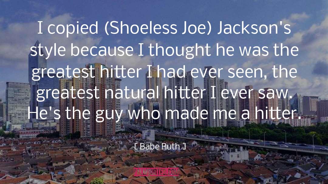 Babe Ruth Quotes: I copied (Shoeless Joe) Jackson's