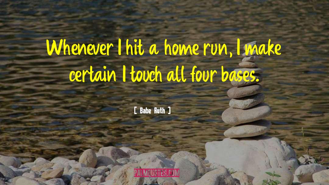 Babe Ruth Quotes: Whenever I hit a home