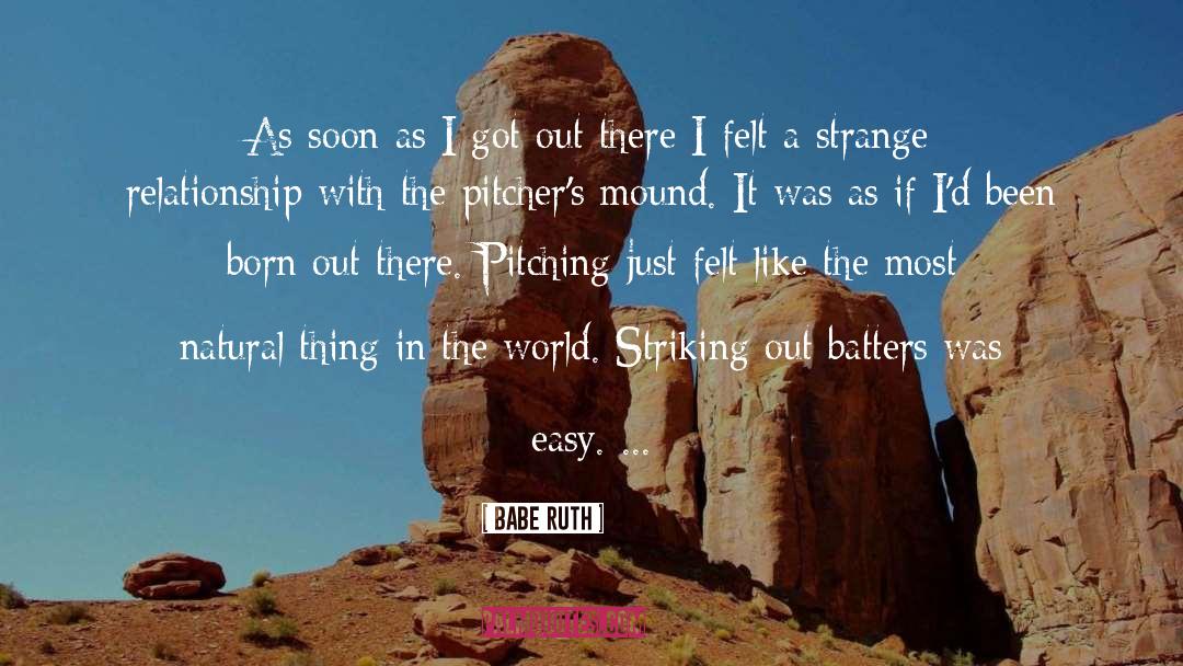 Babe Ruth Quotes: As soon as I got