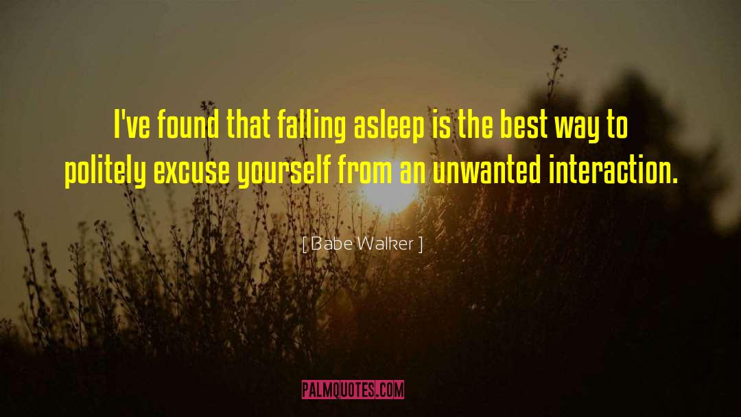 Babe Walker Quotes: I've found that falling asleep