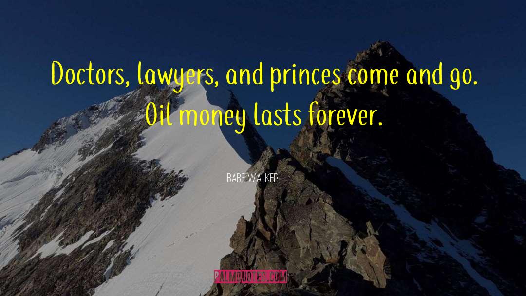 Babe Walker Quotes: Doctors, lawyers, and princes come