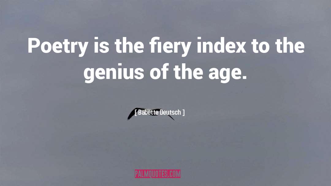 Babette Deutsch Quotes: Poetry is the fiery index