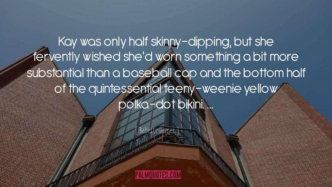 Babette James Quotes: Kay was only half skinny-dipping,