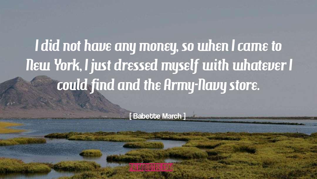 Babette March Quotes: I did not have any