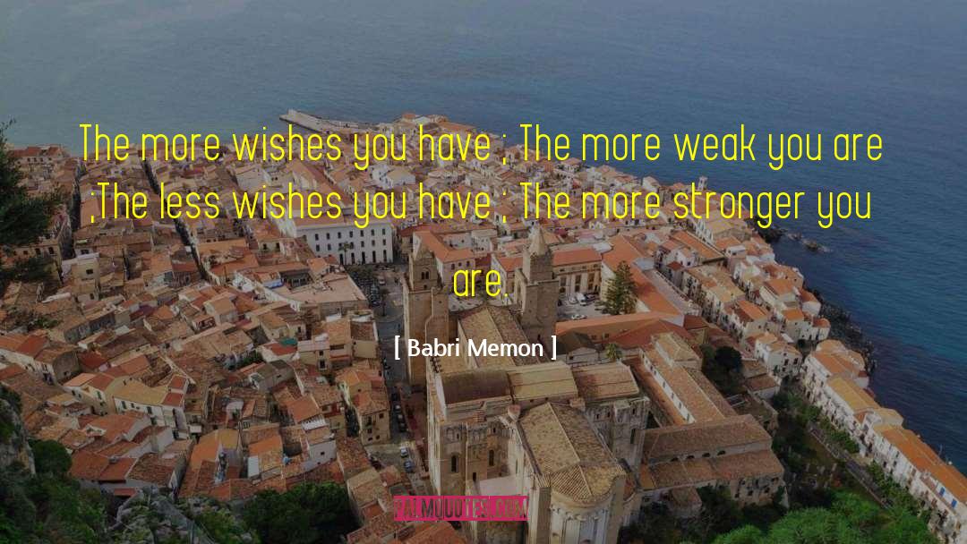 Babri Memon Quotes: The more wishes you have