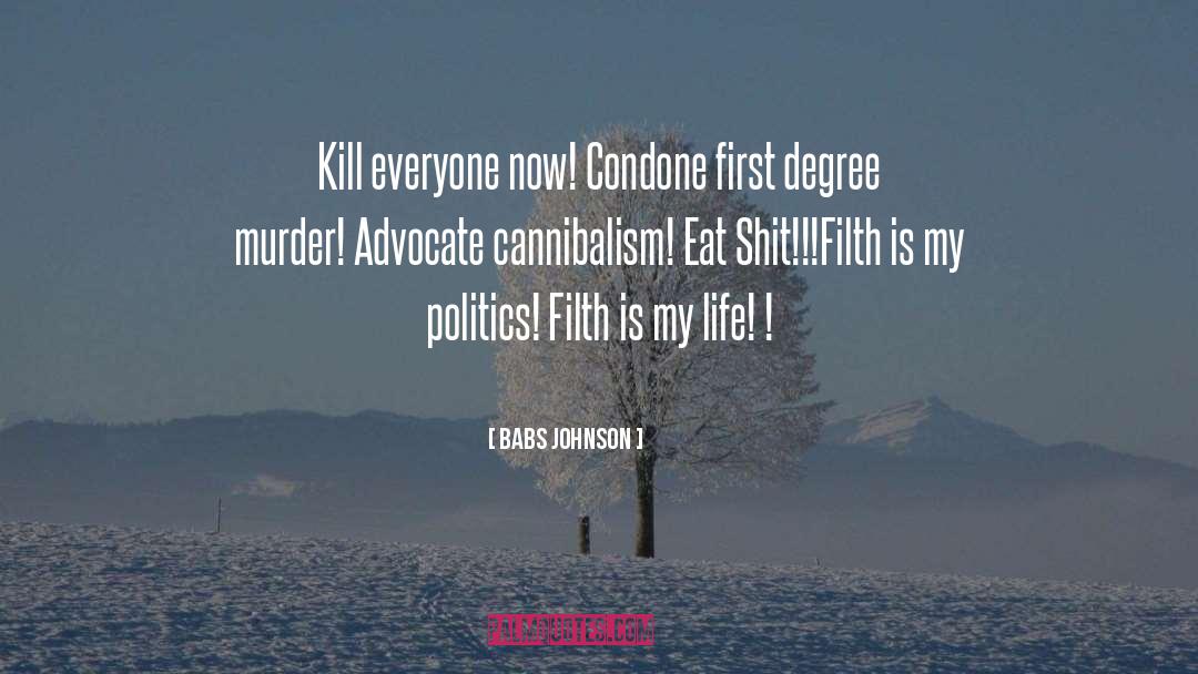 Babs Johnson Quotes: Kill everyone now! Condone first