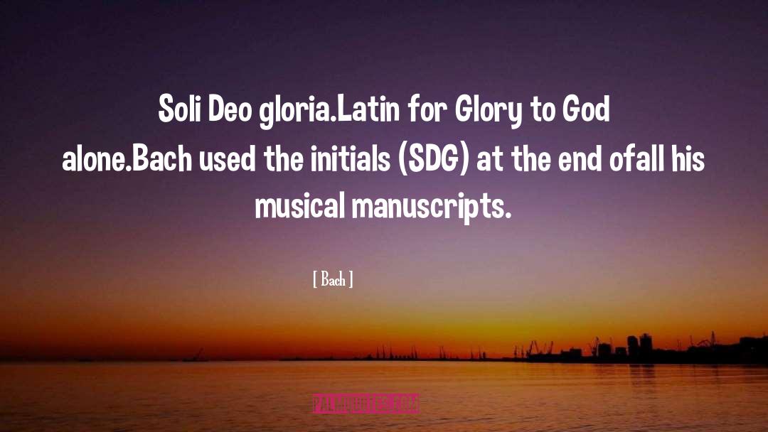 Bach Quotes: Soli Deo gloria.<br />Latin for