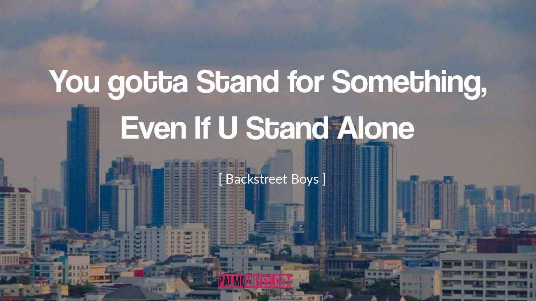 Backstreet Boys Quotes: You gotta Stand for Something,