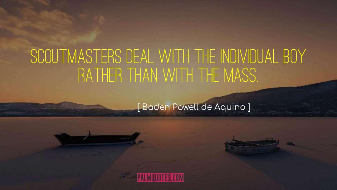 Baden Powell De Aquino Quotes: Scoutmasters deal with the individual