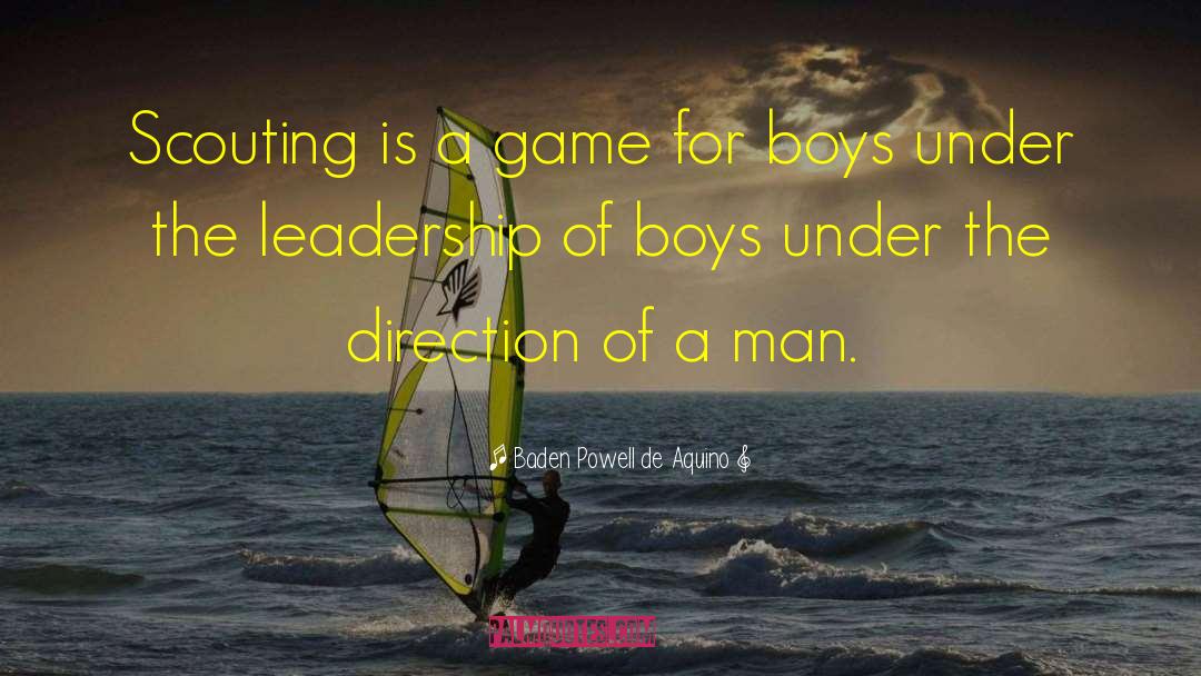 Baden Powell De Aquino Quotes: Scouting is a game for