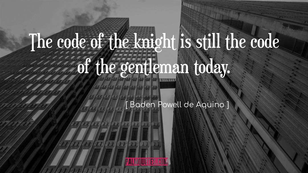 Baden Powell De Aquino Quotes: The code of the knight