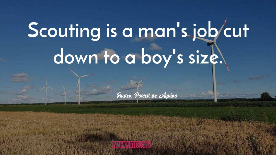 Baden Powell De Aquino Quotes: Scouting is a man's job