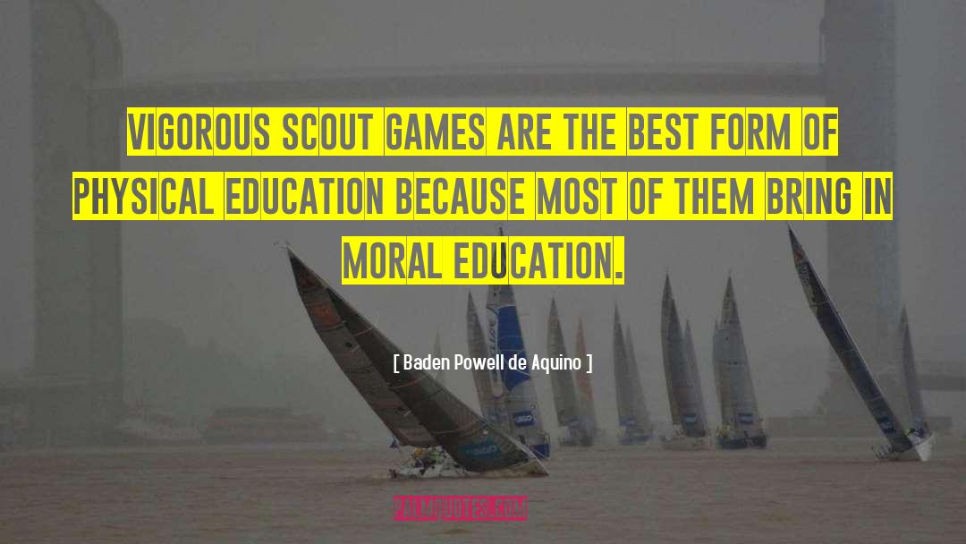 Baden Powell De Aquino Quotes: Vigorous Scout games are the