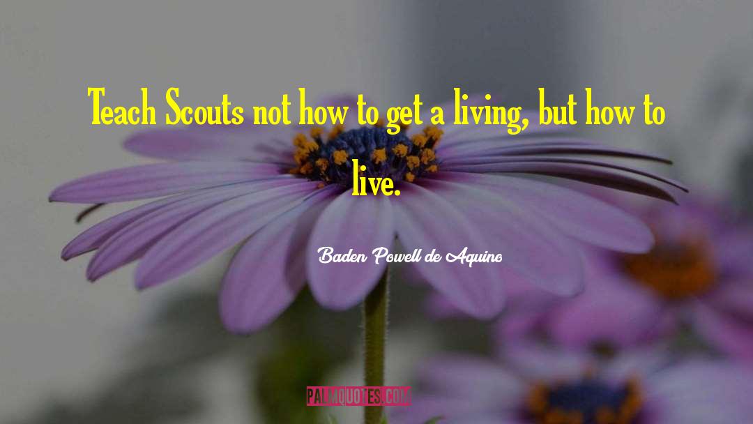 Baden Powell De Aquino Quotes: Teach Scouts not how to