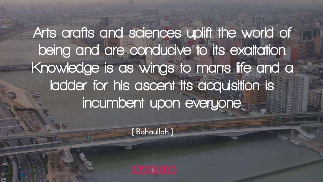 Bahaullah Quotes: Arts crafts and sciences uplift