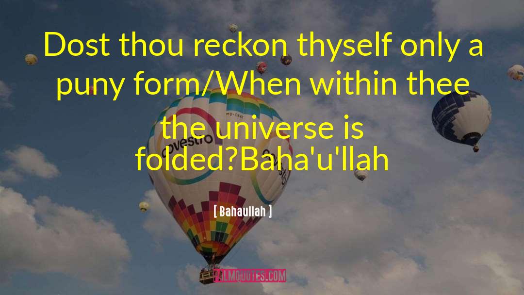 Bahaullah Quotes: Dost thou reckon thyself only