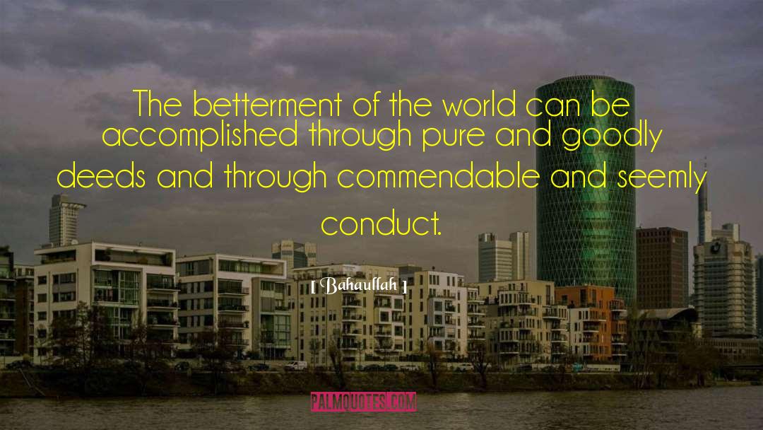 Bahaullah Quotes: The betterment of the world