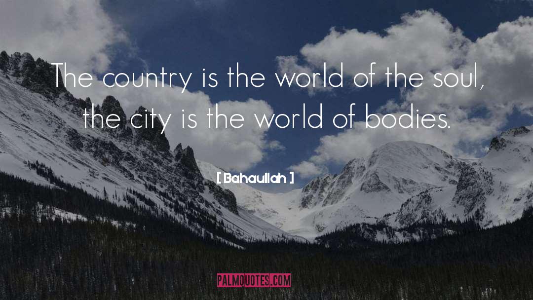 Bahaullah Quotes: The country is the world