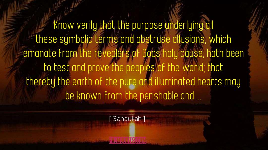 Bahaullah Quotes: Know verily that the purpose