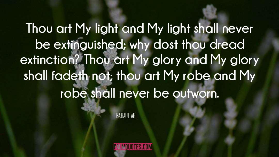 Bahaullah Quotes: Thou art My light and
