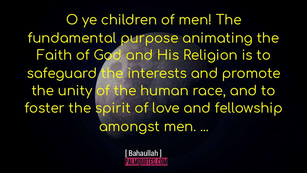 Bahaullah Quotes: O ye children of men!