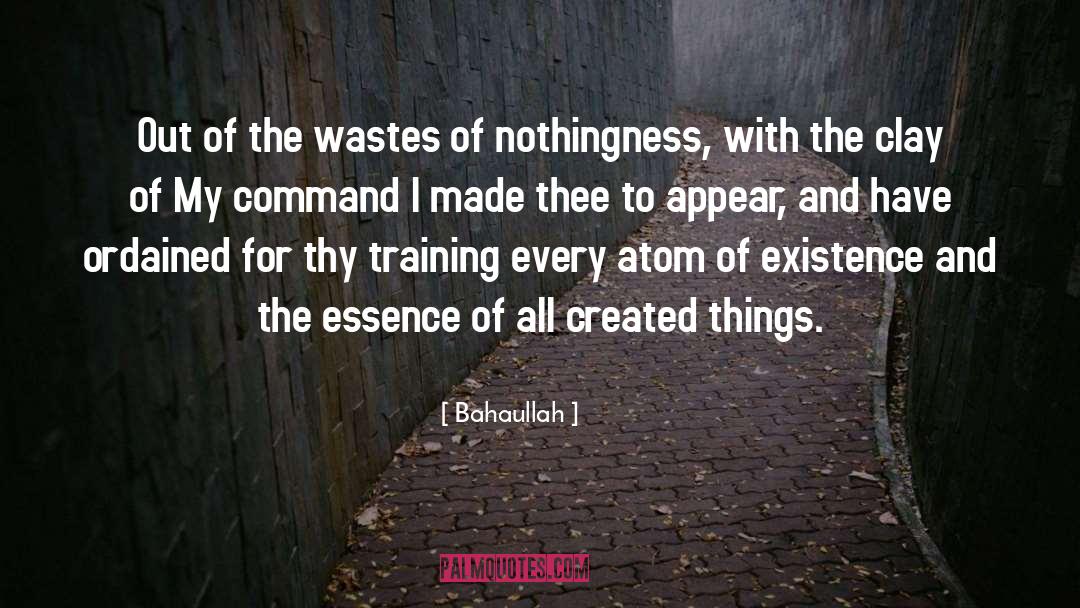 Bahaullah Quotes: Out of the wastes of