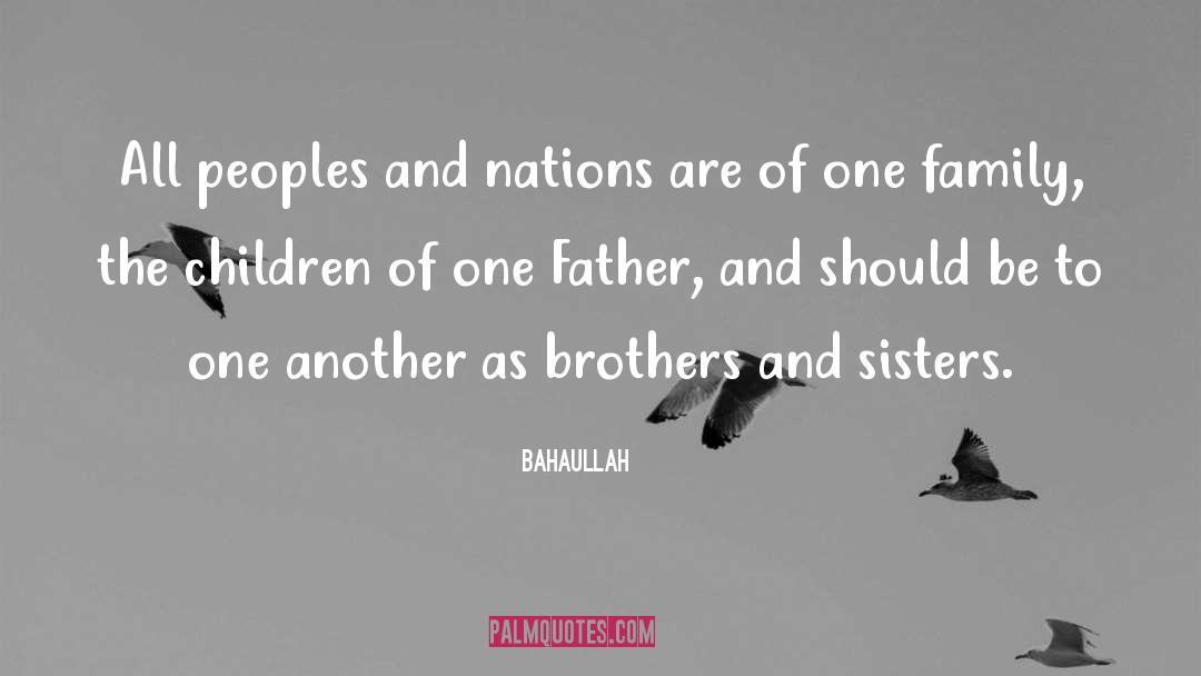 Bahaullah Quotes: All peoples and nations are