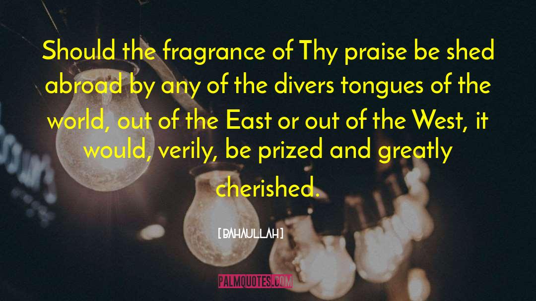 Bahaullah Quotes: Should the fragrance of Thy