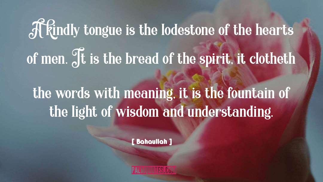 Bahaullah Quotes: A kindly tongue is the
