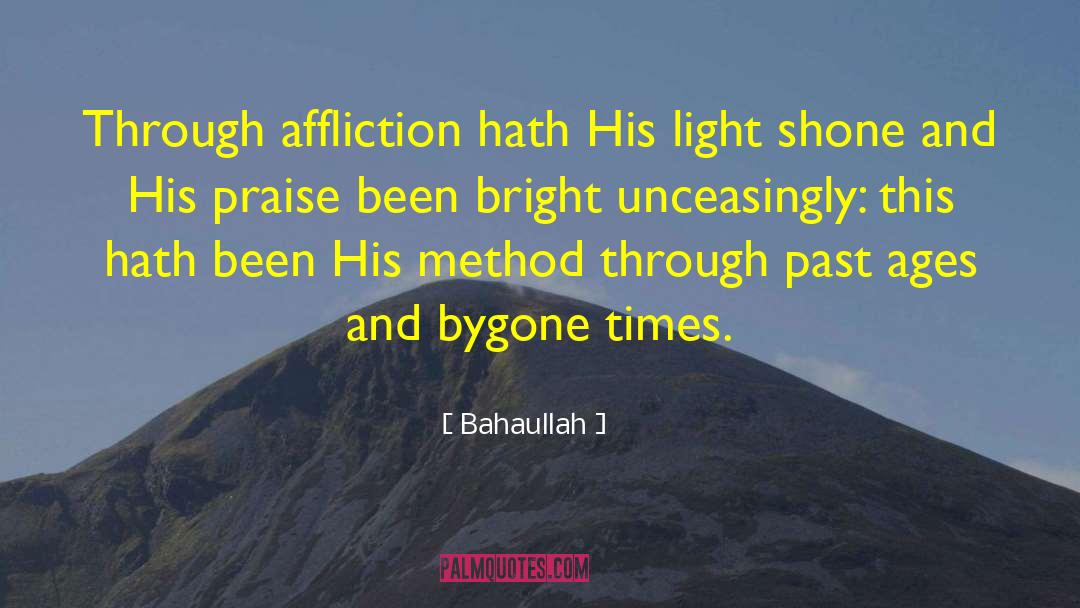 Bahaullah Quotes: Through affliction hath His light