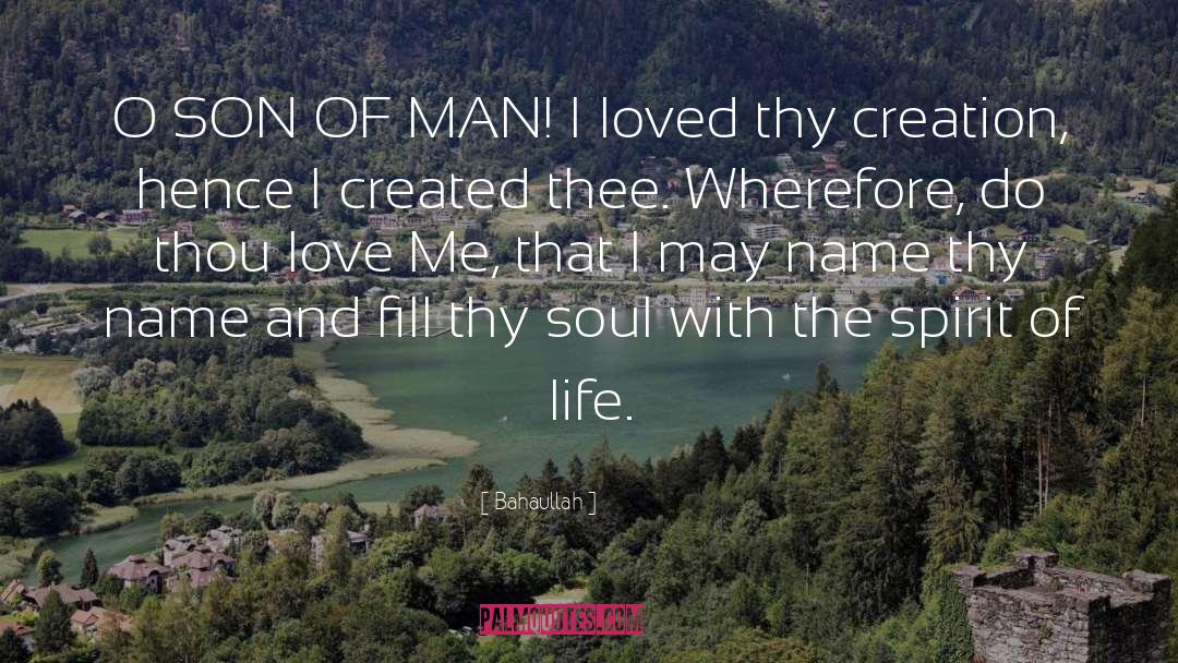 Bahaullah Quotes: O SON OF MAN! I