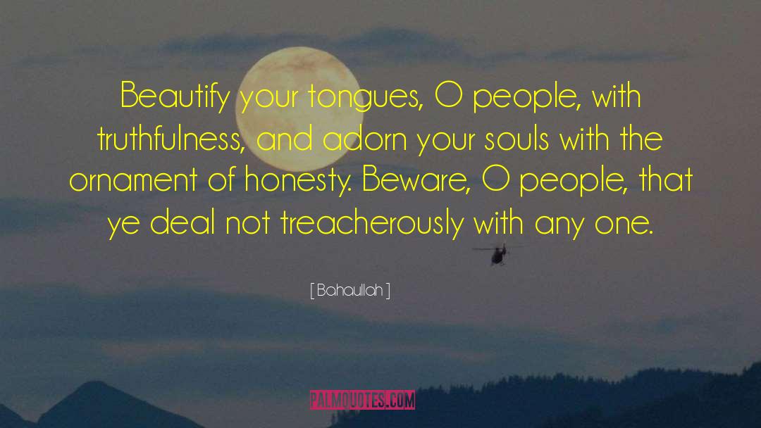 Bahaullah Quotes: Beautify your tongues, O people,