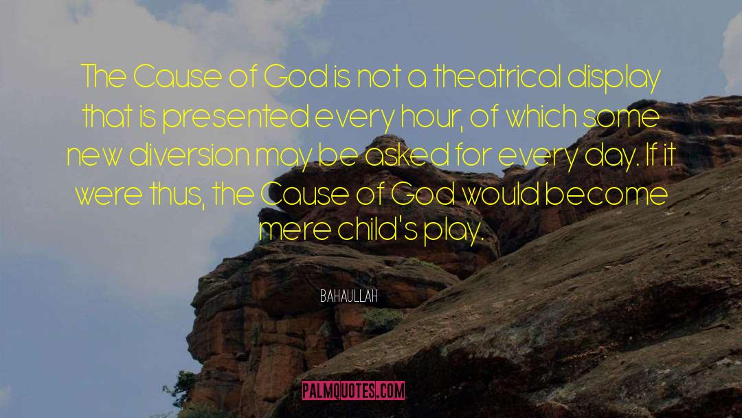 Bahaullah Quotes: The Cause of God is