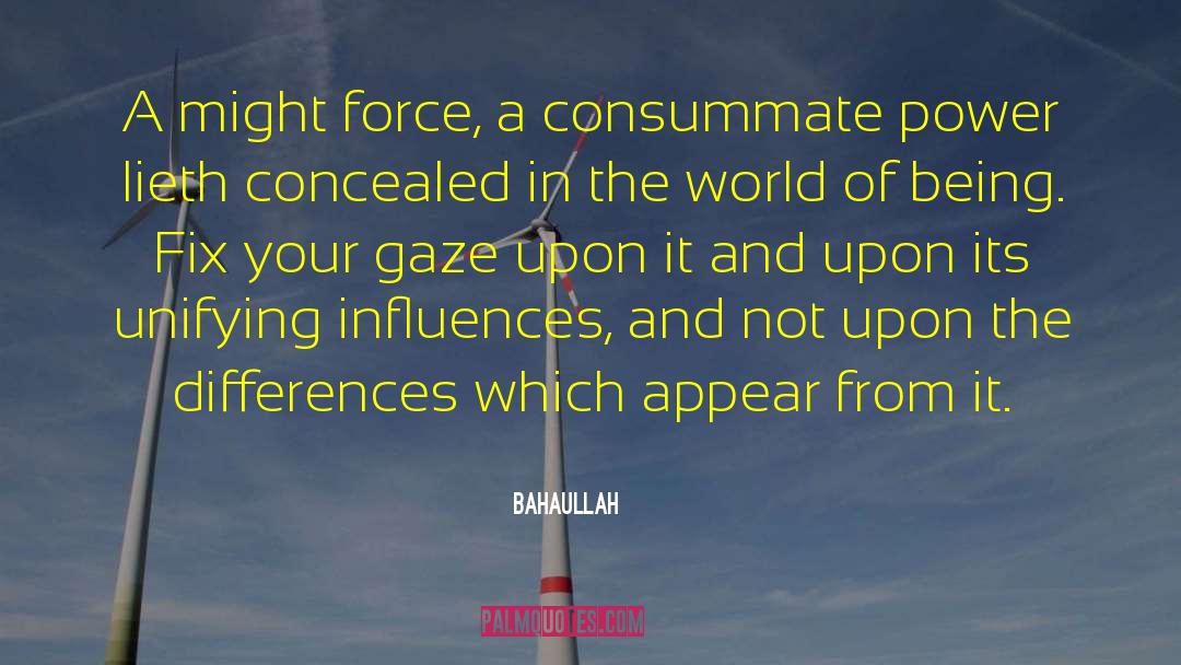 Bahaullah Quotes: A might force, a consummate