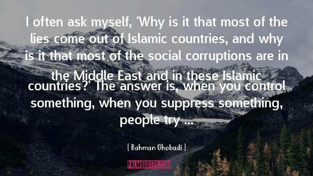 Bahman Ghobadi Quotes: I often ask myself, 'Why