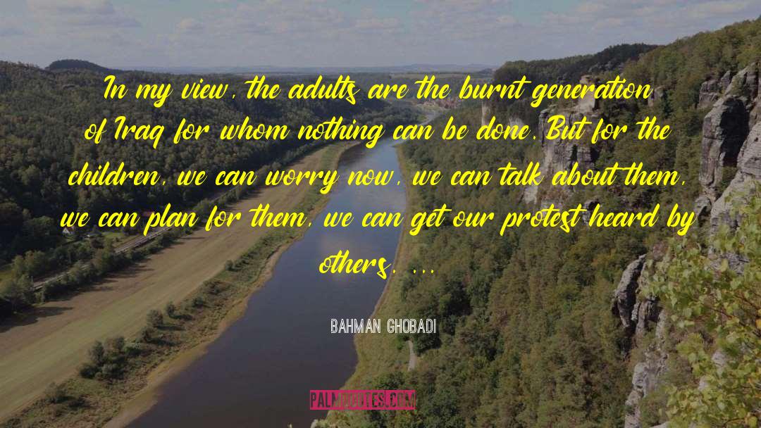 Bahman Ghobadi Quotes: In my view, the adults