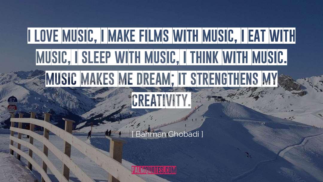 Bahman Ghobadi Quotes: I love music, I make